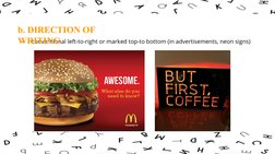 -
conventional left-to-right or marked top-to bottom (in advertisements, neon signs)
b. DIRECTION OF 
WRITING
