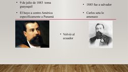 • 9 de julio de 1883  toma 
guayaquil 
• El huyo a centro América 
específicamente a Panamá 
• 1885 fue a salvador 
• Carlos