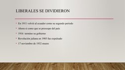 LIBERALES SE DIVIDIERON 
• En 1911 volvió al ecuador como su segundo periodo 
• Ahora si como que se preocupo del país 
• 191