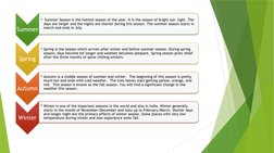 Summer 
Summer 
•  Summer Season is the hottest season of the year. It is the season of bright sun –light. The 
days are long