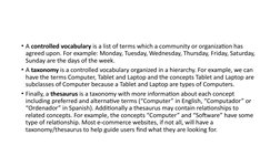 • A controlled vocabulary is a list of terms which a community or organization has 
agreed upon. For example: Monday, Tuesday