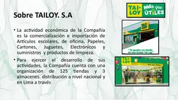 Sobre TAILOY. S.A
• La actividad económica de la Compañía 
es la comercialización e importación de 
Artículos escolares, de o
