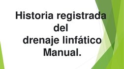 Historia registrada 
del 
drenaje linfático
Manual.
