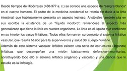 Desde tiempos de Hipócrates (460-377 a. c.) se conoce una especie de "sangre blanca"
en el cuerpo humano. El padre de la medi