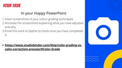 Insert screenshots of your colour grading techniques 
Annotate the screenshots explaining what you have adjusted
and why  
Em