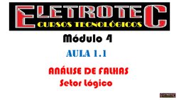  Aula 1.1 
 Módulo 4 
  ANÁLISE DE FALHAS 
Setor Lógico 
