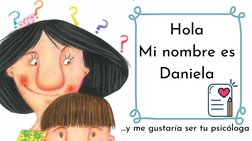Hola
Mi nombre es
Daniela
...y me gustaría ser tu psicóloga 

