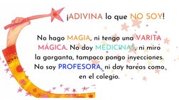 ¡ADIVINA lo que NO SOY!
No hago MAGIA, ni tengo una VARITA
MÁGICA. No doy MEDICINAS, ni miro
la garganta, tampoco pongo inyec