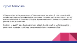 Cyber Terrorism
Cyberterrorism is the convergence of cyberspace and terrorism. It refers to unlawful 
attacks and threats of