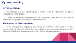 Cybersquatting
INTRODUCTION-
Cybersquatting is the registering of a domain name of organization or person 
without their auth