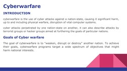 Cyberwarfare
INTRODUCTION 
cyberwarfare is the use of cyber attacks against a nation-state, causing it significant harm, 
up