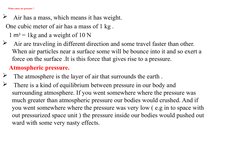 What cause air pressure ?
 Air has a mass, which means it has weight.
  One cubic meter of air has a mass of 1 kg .