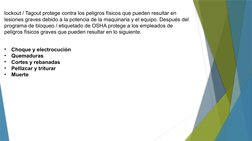 lockout / Tagout protege contra los peligros físicos que pueden resultar en 
lesiones graves debido a la potencia de la maqui