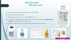 PREPARACIÓN                 
Hidro-lipo-clasia 
A) Se prepara una solución salina fisiológica al 9% de 500ml
B) 5 ml de lidoc
