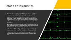 Estado de los puertos
• Bloqueo: sólo se pueden recibir BPDU's. Las tramas de datos se 
descartan y no se actualizan las tabl