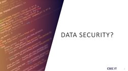 CSEC IT
DATA SECURITY?
2

