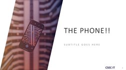 CSEC IT
THE PHONE!!
S U B T I T L E  G O E S  H E R E
9
