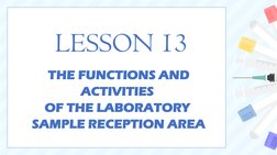 LESSON 13 
THE FUNCTIONS AND
ACTIVITIES 
OF THE LABORATORY 
SAMPLE RECEPTION AREA
