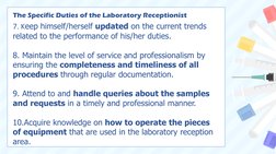 The Specific Duties of the Laboratory Receptionist
7. Keep himself/herself updated on the current trends 
related to the perf