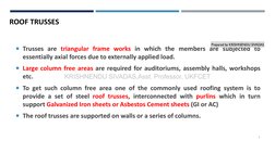 3
ROOF TRUSSES
Trusses are triangular frame works in which the members are subjected to
essentially axial forces due to exte
