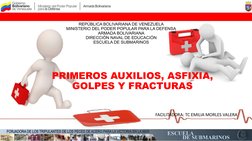 PRIMEROS AUXILIOS, ASFIXIA, 
GOLPES Y FRACTURAS
REPÚBLICA BOLIVARIANA DE VENEZUELA
MINISTERIO DEL PODER POPULAR PARA LA DEFEN