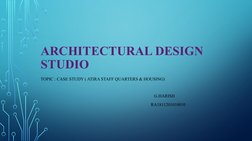 ARCHITECTURAL DESIGN 
STUDIO 
TOPIC : CASE STUDY ( ATIRA STAFF QUARTERS & HOUSING)