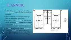 PLANNING
• Each dwelling is given a single room, divided by a 
movable partition, with a court to the rear, and a toilet 
bey