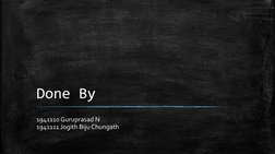 Done By
1941110 Guruprasad N
1941111 Jogith Biju Chungath
