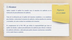 2.Alcance
3
Aplica cuando el auditor ha resuelto usar el muestreo de auditoría en la 
realización de procedimientos de audito
