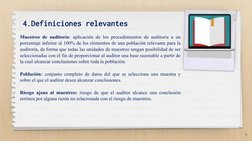 4.Definiciones relevantes
Muestreo de auditoría: aplicación de los procedimientos de auditoría a un 
porcentaje inferior al 1