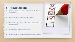 5. Requerimientos
1.
Diseño, tamaño y selección de la muestra de elementos 
a comprobar
2.
Aplicación de procedimientos de au