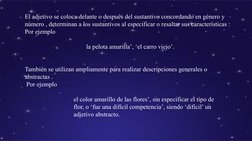 El adjetivo se coloca delante o después del sustantivo concordando en género y 
número , determinan a los sustantivos al espe