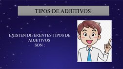 TIPOS DE ADJETIVOS 
EXISTEN DIFERENTES TIPOS DE 
ADJETIVOS 
SON :
. 
