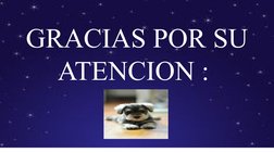GRACIAS POR SU 
ATENCION : 
