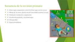 Secuencia de la revisión primaria
X—Hemorragia exanguinante (control de hemorragia externa severa).
A—Manejo de vía aérea y
