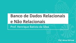 Banco de Dados Relacionais 
e Não Relacionais
Prof. Henrique Batista da Silva
