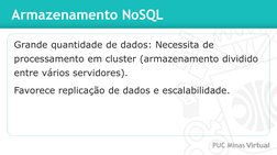 Armazenamento NoSQL
Grande quantidade de dados: Necessita de 
processamento em cluster (armazenamento dividido 
entre vários