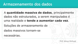 Armazenamento dos dados
A quantidade massiva de dados, principalmente 
dados não estruturados, a serem manipulados é 
uma rea