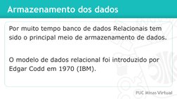 Armazenamento dos dados
Por muito tempo banco de dados Relacionais tem 
sido o principal meio de armazenamento de dados.
O mo