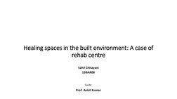Healing spaces in the built environment: A case of 
rehab centre
Sahil Chhayani
15BAR06
Guide:
Prof. Ankit Kumar
