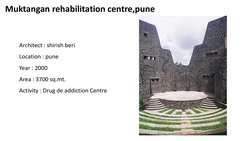 Muktangan rehabilitation centre,pune
Architect : shirish beri
Location : pune
Year : 2000
Area : 3700 sq.mt.
Activity : Drug