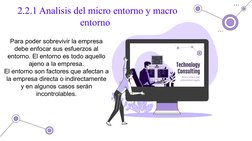 2.2.1 Analisis del micro entorno y macro 
entorno  
Para poder sobrevivir la empresa 
debe enfocar sus esfuerzos al 
entorno.