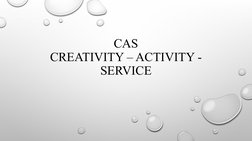 CAS
CREATIVITY – ACTIVITY - 
SERVICE
