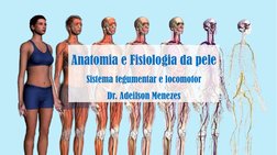 Anatomia e Fisiologia da pele 
Sistema tegumentar e locomotor
Dr. Adeilson Menezes  
