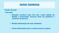 SISTEMA TEGUMENTAR
Funções da pele
• Sensorial:
Receptor sensitivo: calor, frio, dor e tato; (células de
Merkel e terminaçõe