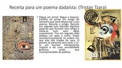 Receita para um poema dadaísta: (Tristan Tzara)
• Pegue um jornal. Pegue a tesoura.
Escolha no jornal um artigo do
tamanho qu