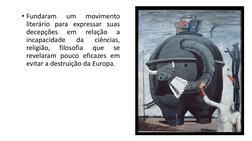 • Fundaram
um
movimento
literário para expressar suas
decepções
em
relação
a
incapacidade
da
ciências,
religião,
filosofia
qu