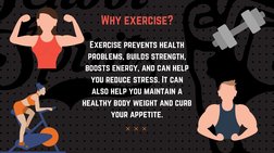 Exercise prevents health
problems, builds strength,
boosts energy, and can help
you reduce stress. It can
also help you maint