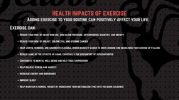 Adding exercise to your routine can positively affect your life.
Health impacts of exercise
Exercise can:
Reduce your risk of