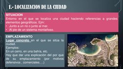 1.- LOCALIZACION DE LA CIUDAD
SITUACION
Entorno en el que se localiza una ciudad haciendo referencias a grandes
elementos geo